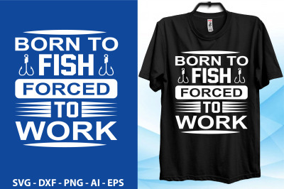 born to fish forced to work svg