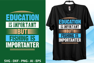 education is important but fishing is importanter svg cut file