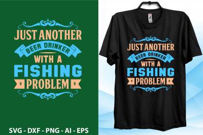 just another beer drinker with a fishing problem svg t shirt