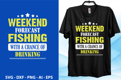 weekend forecast fishing with a chance of drinking t shirt