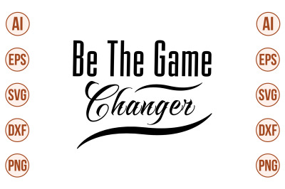 Be the Game Changer SVG cut file