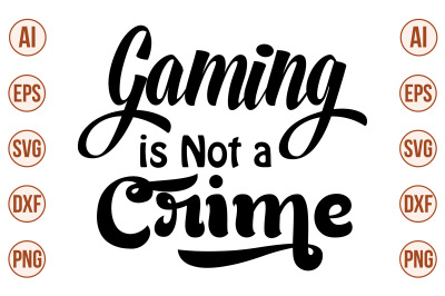 Gaming is Not a Crime SVG Cut file