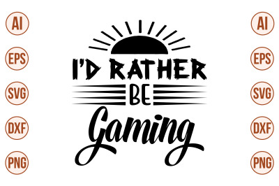 I&#039;d Rather Be Gaming svg cut file