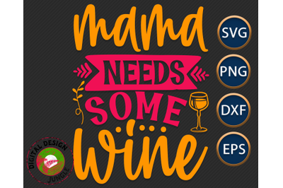 Mama Needs Some Wine, Funny Mom Quote, Wine Mother Saying SVg
