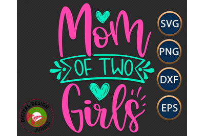 Mom Of Two Girls - Mother&#039;s Day SVG, Mom life
