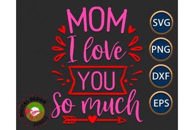Mom, I Love You - Mother&#039;s Day SVG, Family Quote, Mom Life