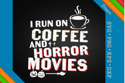 I Run on Coffee And Horror Movies