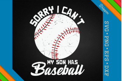 Sorry I Can&#039;t My Son Has Baseball