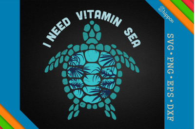 I Need Vitamin Sea Ocean Beach Turtle