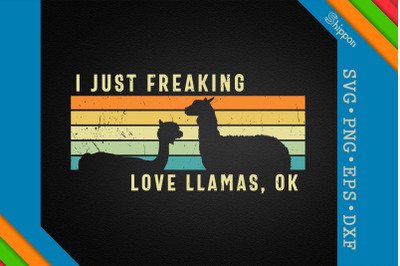 I Just Freaking Love Llamas Ok