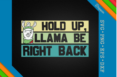 Hold Up Llama Be Right Back