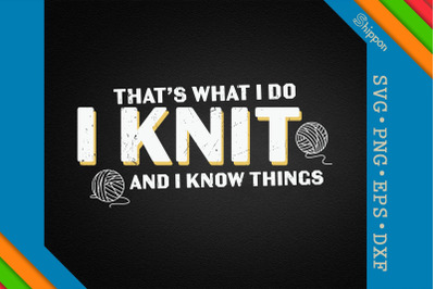 Funny Knitting I Knit &amp; I Know Things