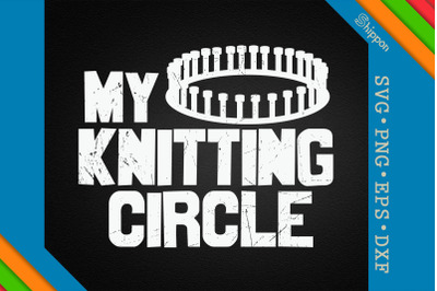 My Knitting Circle Funny Knitting Quote