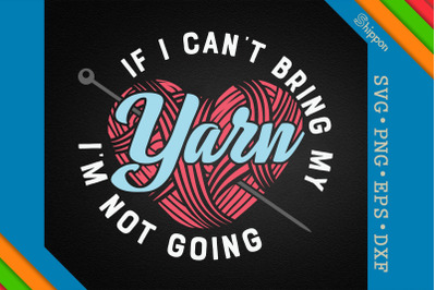 If I Can&#039;t Bring My Yarn I&#039;m Not Going