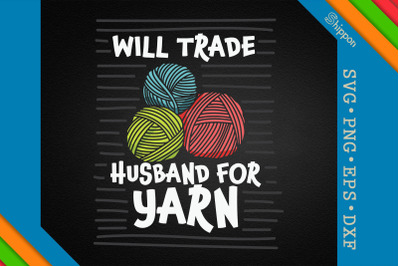 Knitting Will Trade Husband For Yarn