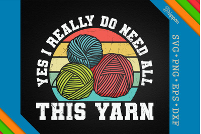 Yes I Really Do Need All This Yarn