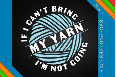 I&#039;m Not Going If I Can&#039;t Bring My Yarn