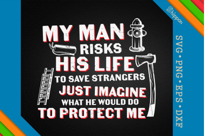 My Man Risks His Life Firefighter Wife