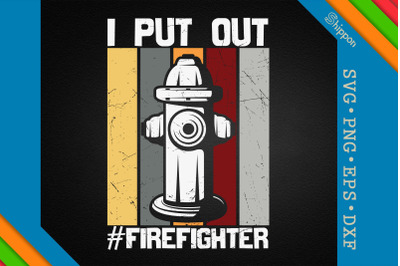 I Put Out Firefighter Funny Firemen Idea