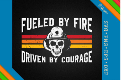 Fueled By Fire Driven By Courage