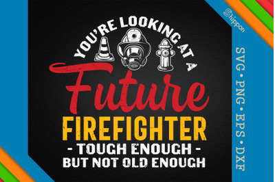 Kids Future Firefighter Tould Enough