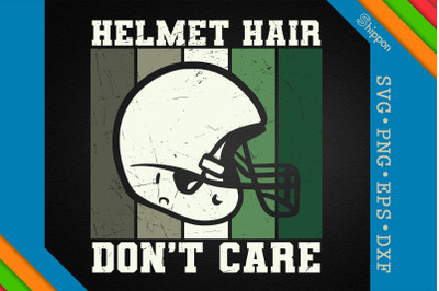 Helmet Hair Don&amp;&23;039;t Care US Football