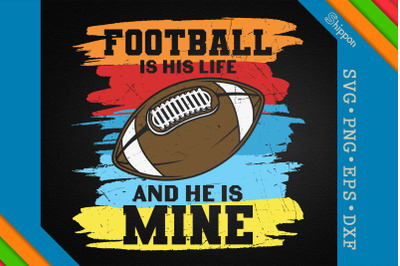 Football Is His Life And He Is Mine