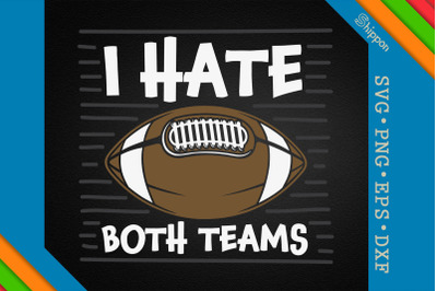 I Hate Both Teams Funny Football Quote