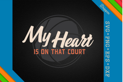 My Heart Is On That Court Basketball