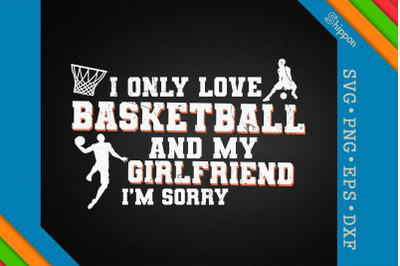 I Only Love Basketball And My Girlfriend