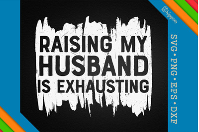 Raising My Husband Is Exhausting