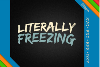 Literally Freezing Funny Sarcastic Quote