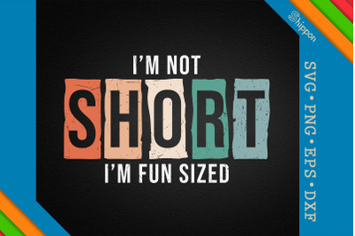 I&#039;m Not Short I&#039;m Fun Sized