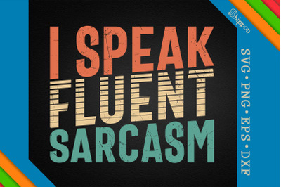 I Speak Fluent Sarcasm