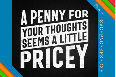 Penny For Your Thoughts Sarcastic Joke