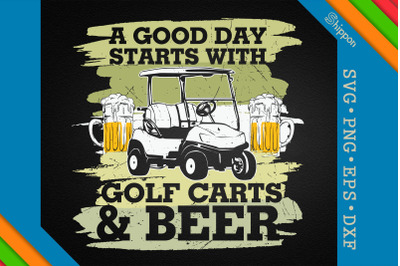 Good Day Starts With Golf Carts And Beer