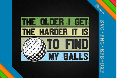 Harder to Find My Balls Funny Golf Quote