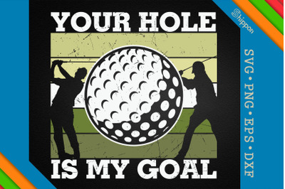 Funny Golfer Your Hole is My Goal