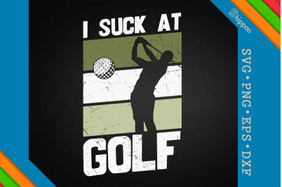 I Suck At Golf Sarcastic Golfing Quote