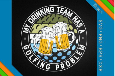 My Drinking Team Has A Golfing Problem