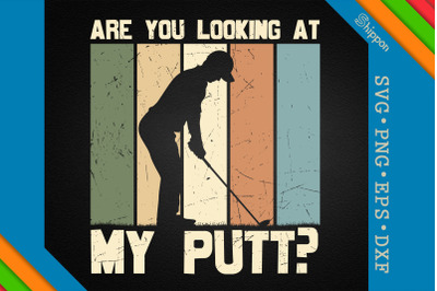 Are You Looking At My Putt Golfing Lover