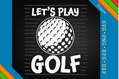 Funny Golf Quotes Let&#039;s Play Golf