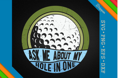 Ask Me About My Hole In One Golf Quote