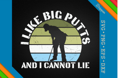 I Like Big Putts and I Cannot Lie