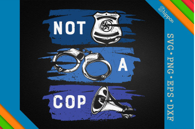 Not A Cop Funny Police