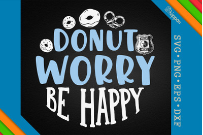 Funny Police Quote Donut Worry Be Happy