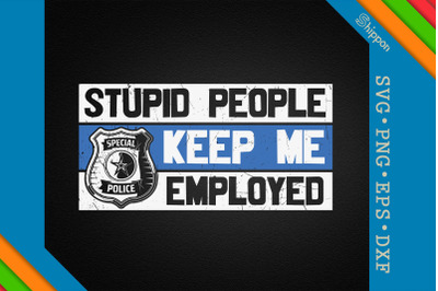 Stupid People Keep Me Employed