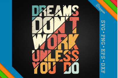 Dreams Don&#039;t Work Unless You Do