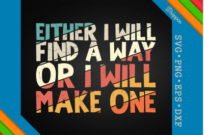 I Will Find A Way Or I Will Make One