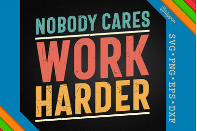 Nobody Cares Work Harder